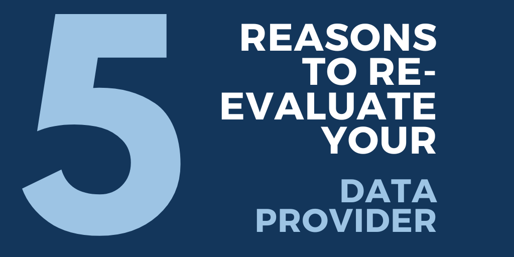 5 Reasons to Re-Evaluate Your Data Provider